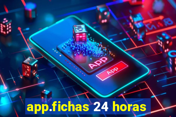 app.fichas 24 horas